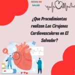 ¿Que Procedimientos realizan Los Cirujanos Cardiovasculares en El Salvador