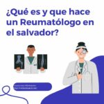 ¿Que es y que hace un Reumatologo en el salvador