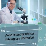 ¿Como Encontrar Medicos Patologos en El Salvador