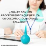 ¿Cuales son los procedimientos que realiza un Coloproctologo en El Salvador