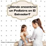 ¿Donde encontrar un Pediatra en El Salvador
